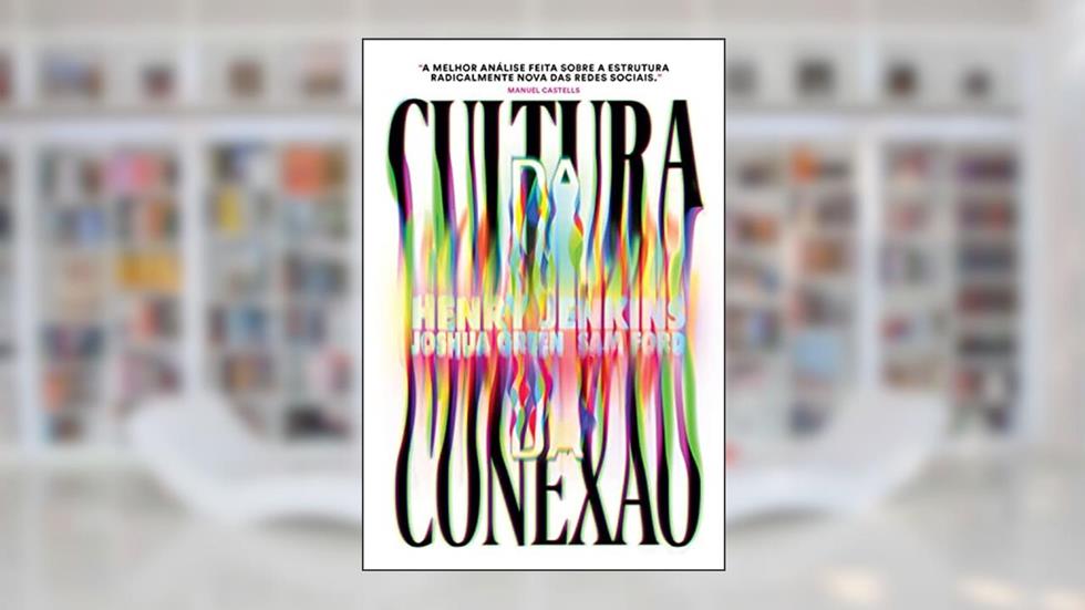 Capa de Cultura da Conexão: Criando valor e significado por meio da mídia propagável, do autor Henry Jenkins; Sam Ford; Joshua Green