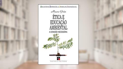 Capa de Ética e educação ambiental: A conexão necessária, do autor Mauro Grün