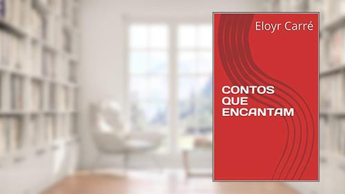 Capa de CONTOS QUE ENCANTAM, do autor Eloyr Carré
