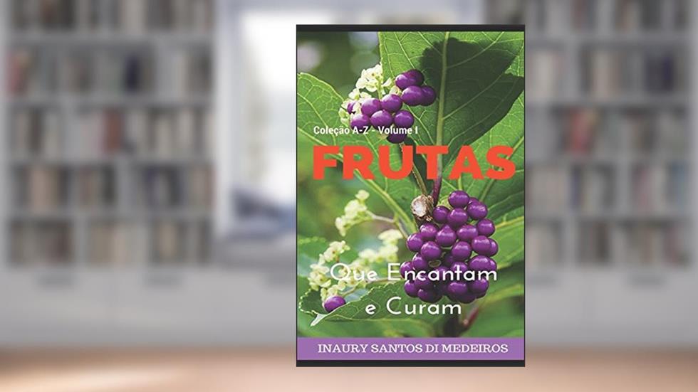 Frutas que Encantam e Curam, do autor Inaury Diaz Di Medeiros