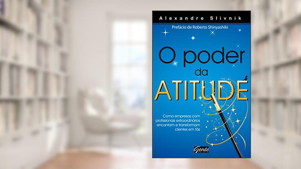 O poder da atitude: Como empresas com profissionais extraordinários encantam e transformam clientes em fãs, do autor Alexandre Slivnik