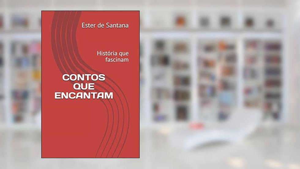 Contos Que Encantam: História que fascinam: 1, do autor Ester Moreira de Santana