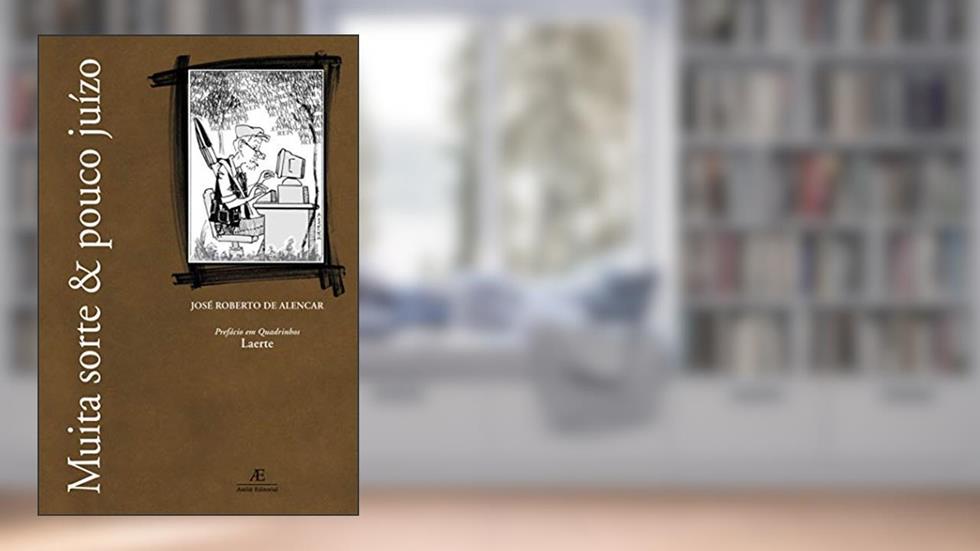 Muita Sorte & Pouco Juízo, do autor José Roberto de Alencar