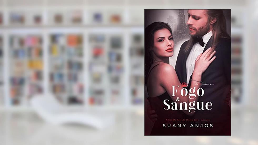 FOGO & SANGUE (Os Reis de Distry City Livro 2), do autor Suany Anjos