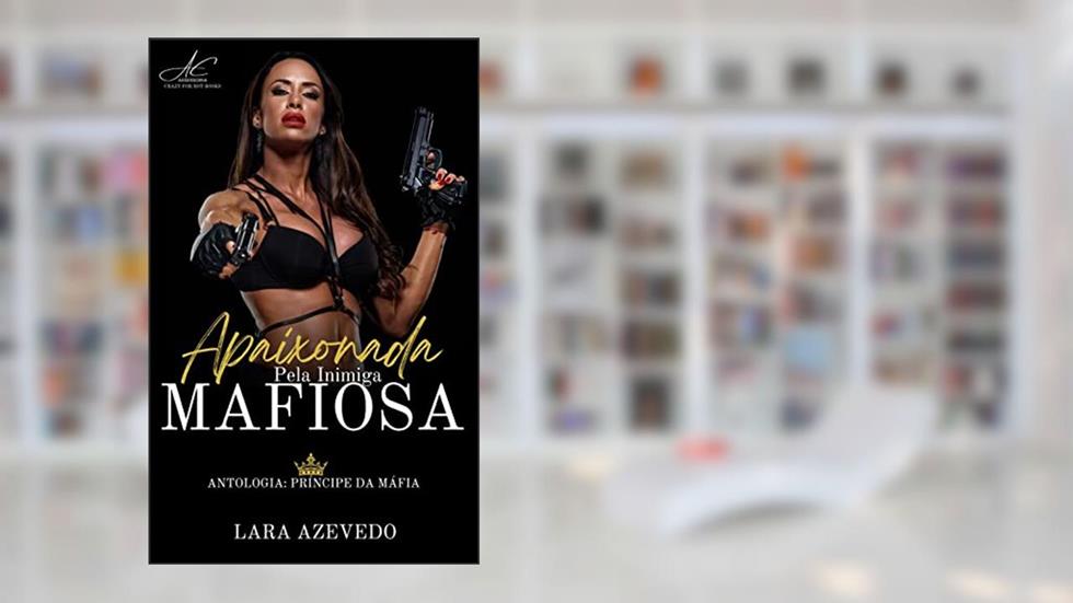 Apaixonada pela inimiga mafiosa, do autor Lara Azevedo