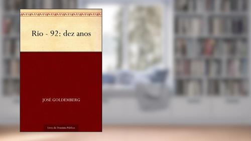 Capa de Rio - 92: dez anos, do autor José Goldemberg