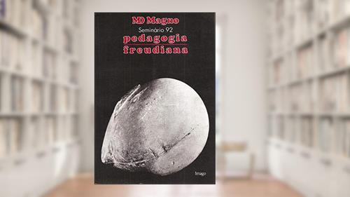 Capa de Pedagogia Freudiana: Seminário 92, do autor M. D. Magno