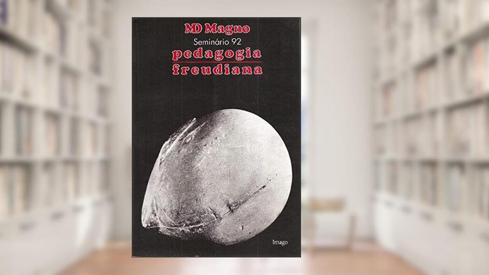 Pedagogia Freudiana: Seminário 92, do autor M. D. Magno