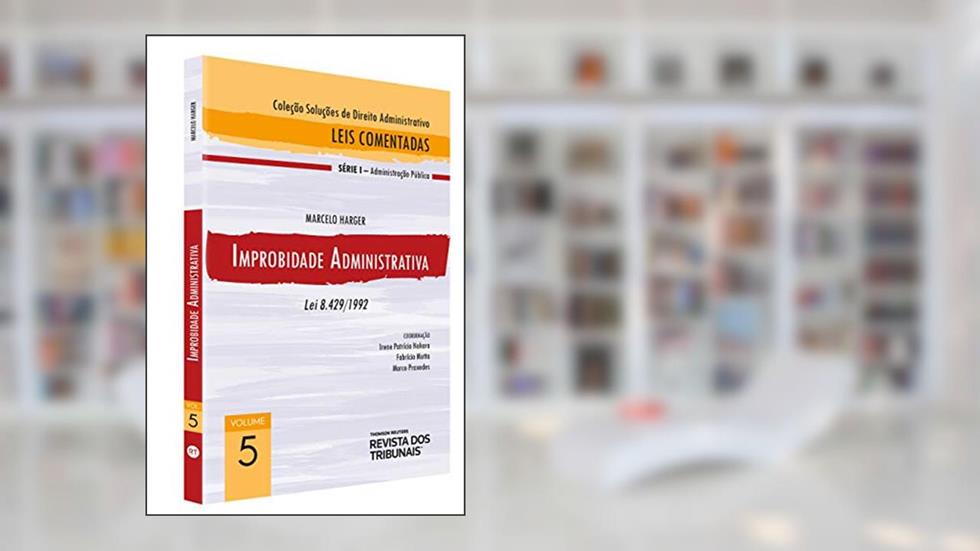 Improbidade Administrativa - Lei 8.429/92, do autor Irene Patricia Nohara, Fabricio Motta, Marco Praxedes Marcelo Harger