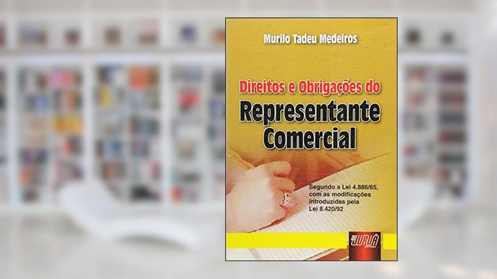 Direitos e Obrigações do Representante Comercial - Segundo a Lei 4.886/65, com as modificações introduzidas pela Lei 8.420/92, do autor Murilo Tadeu Medeiros