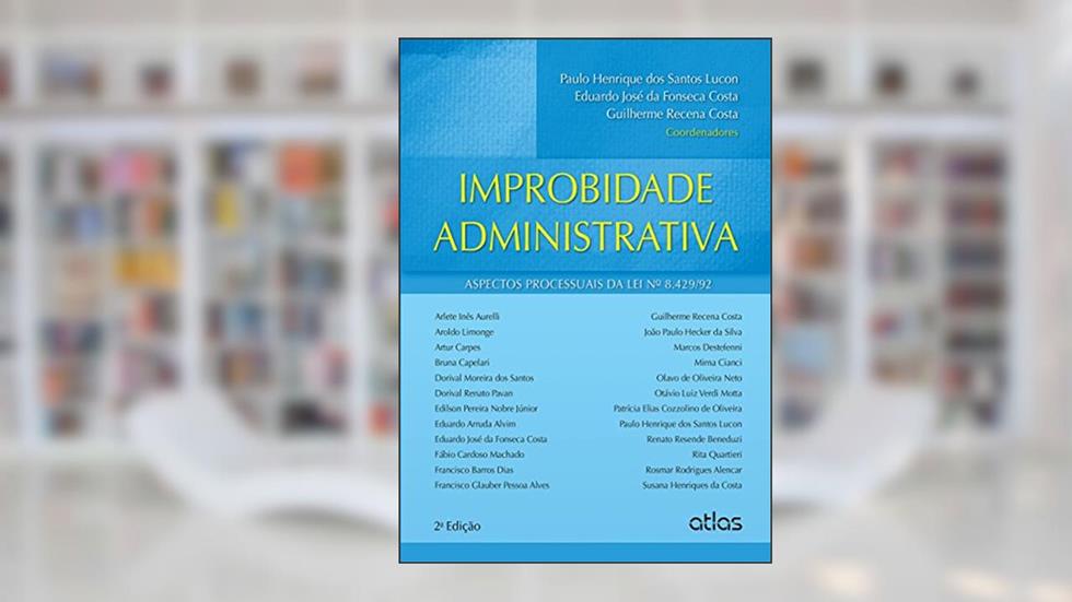 Improbidade Administrativa: Aspectos Processuais Da Lei Nº 8.429/92, do autor Eduardo José da Fonseca Costa; Guilherme Recena Costa; Paulo Henrique Dos Santos Lucon