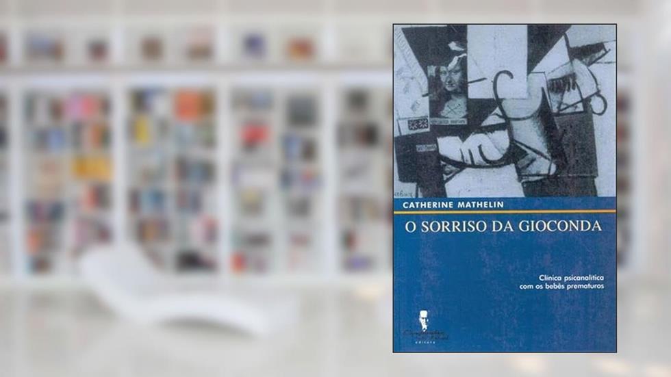 O Sorriso da Gioconda: Clínica Psicanalítica com Bebês Prematuros, do autor Catherine Mathelin