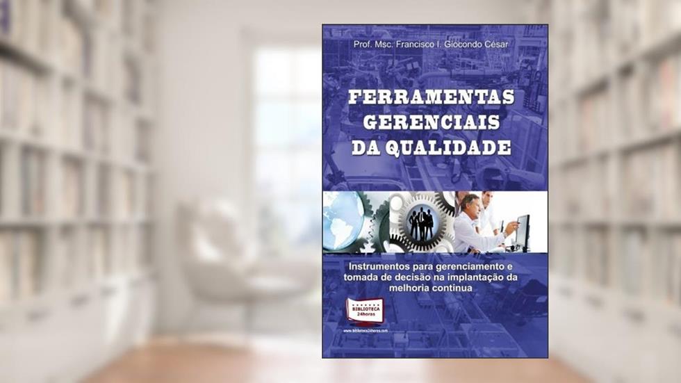 Ferramentas Gerenciais da Qualidade, do autor Francisco I. Giocondo César