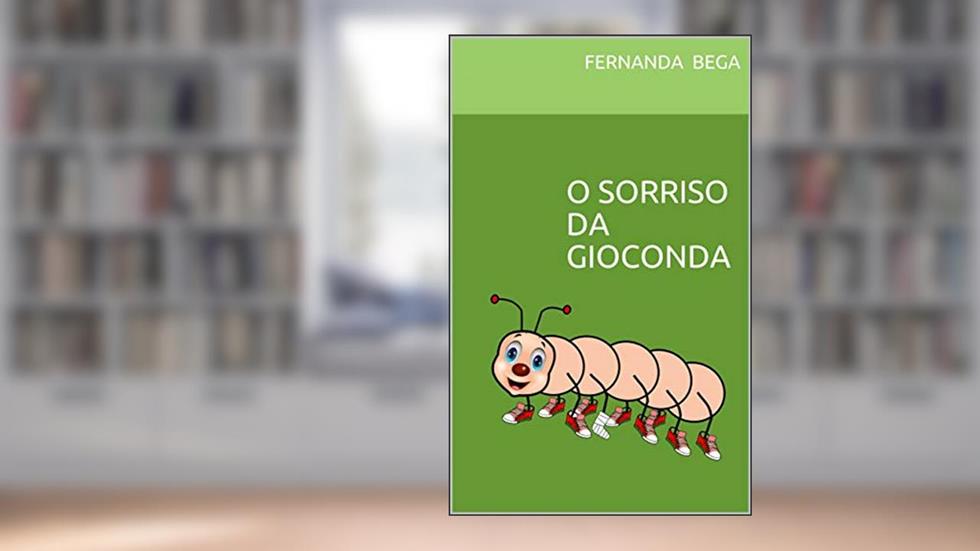 O SORRISO DA GIOCONDA (INFANTIL Livro 1), do autor FERNANDA BEGA