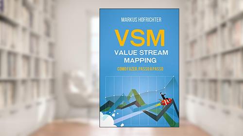Capa de VSM - Value Stream Mapping: como fazer, passo a passo, do autor Markus Hofrichter