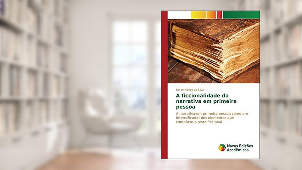 A ficcionalidade da narrativa em primeira pessoa: A narrativa em primeira pessoa como um intensificador dos elementos que compõem o texto ficcional, do autor Ribeiro Da Silva Edson