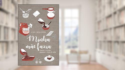 Capa de Minha mãe fazia: Crônicas e receitas saborosas e cheias de afeto, do autor Ana Holanda