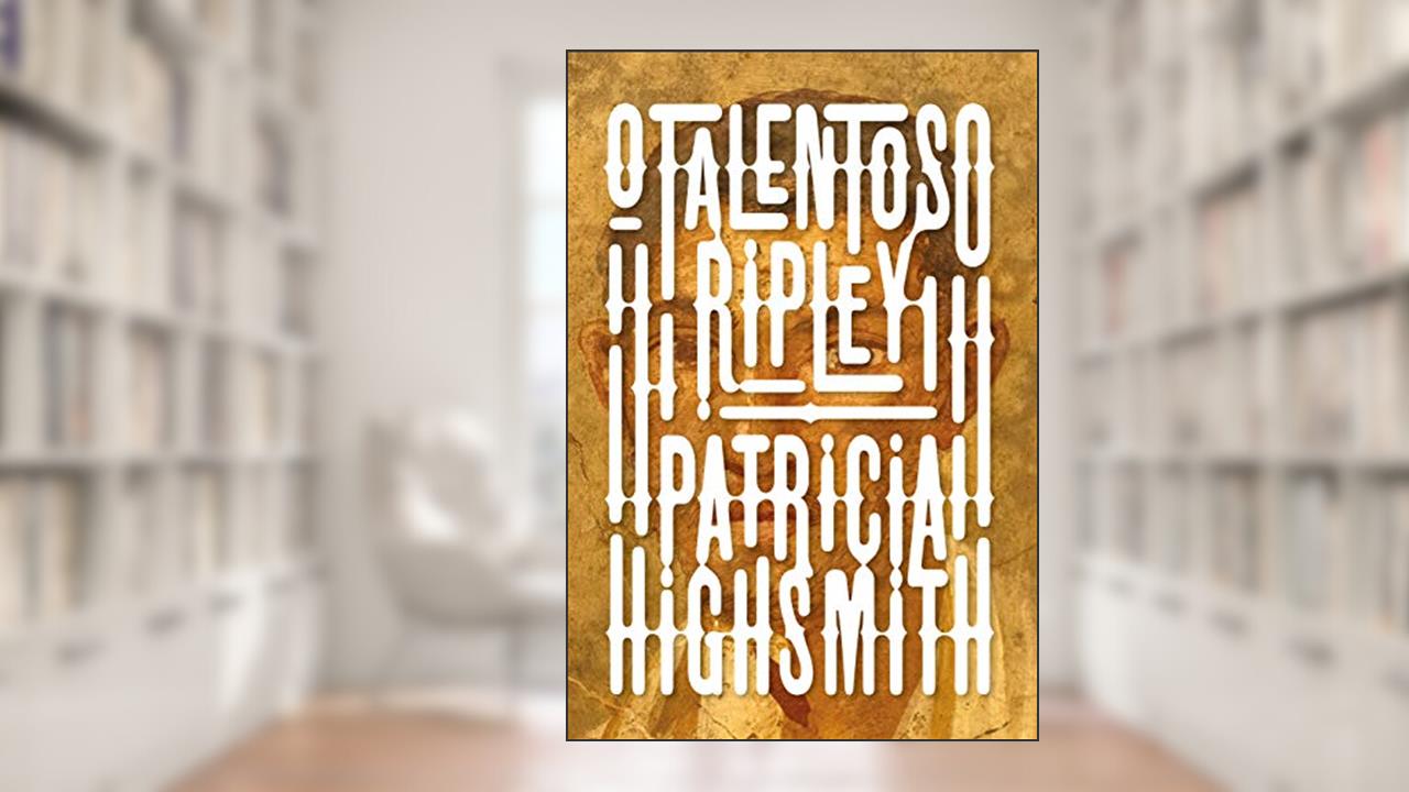 O talentoso Ripley: Série Ripley livro 1, do autor Patricia Highsmith