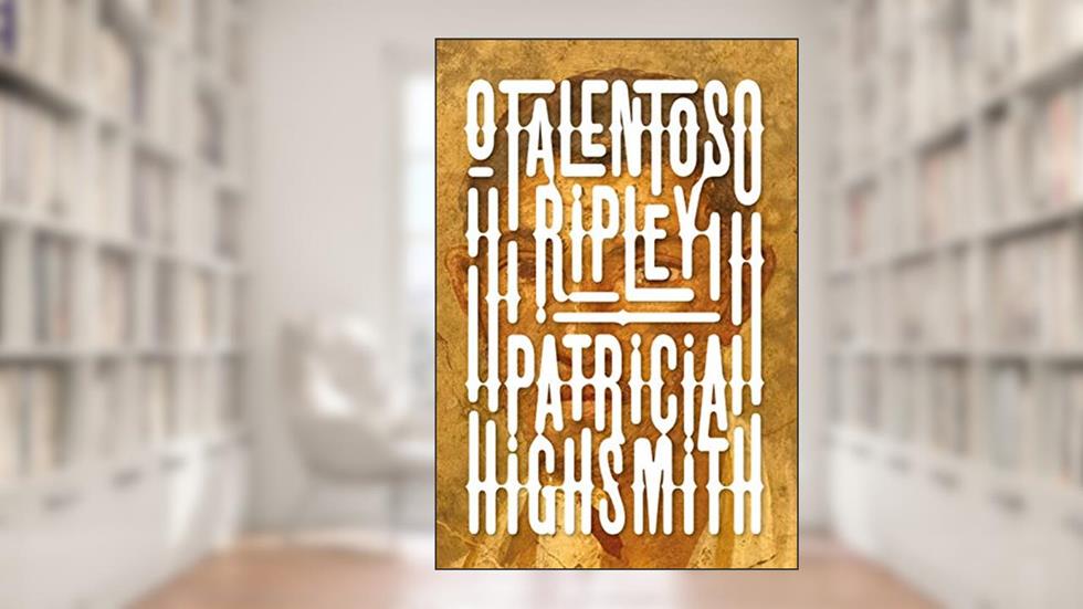 O talentoso Ripley: Série Ripley livro 1, do autor Patricia Highsmith
