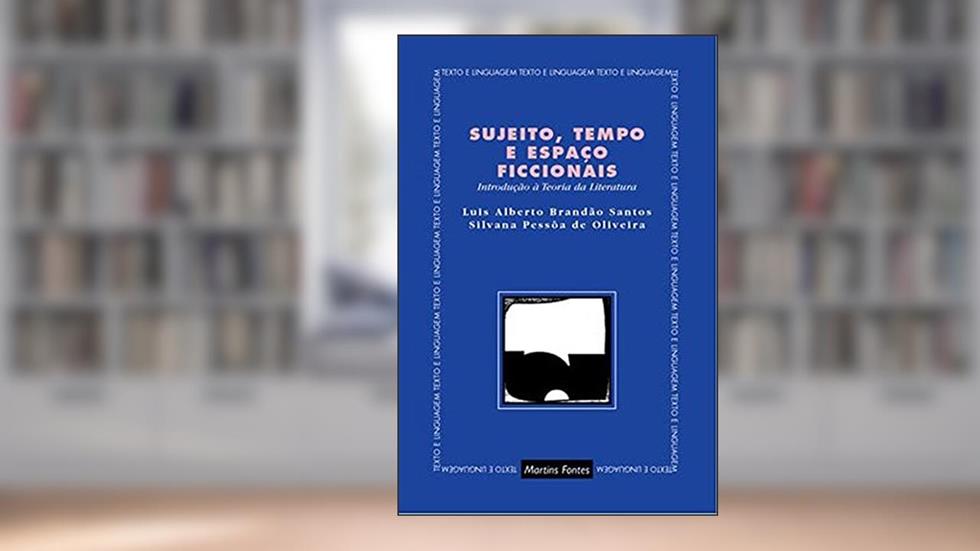 Sujeito, tempo e espaço ficcionais, do autor Luis Alberto Brandão Santos