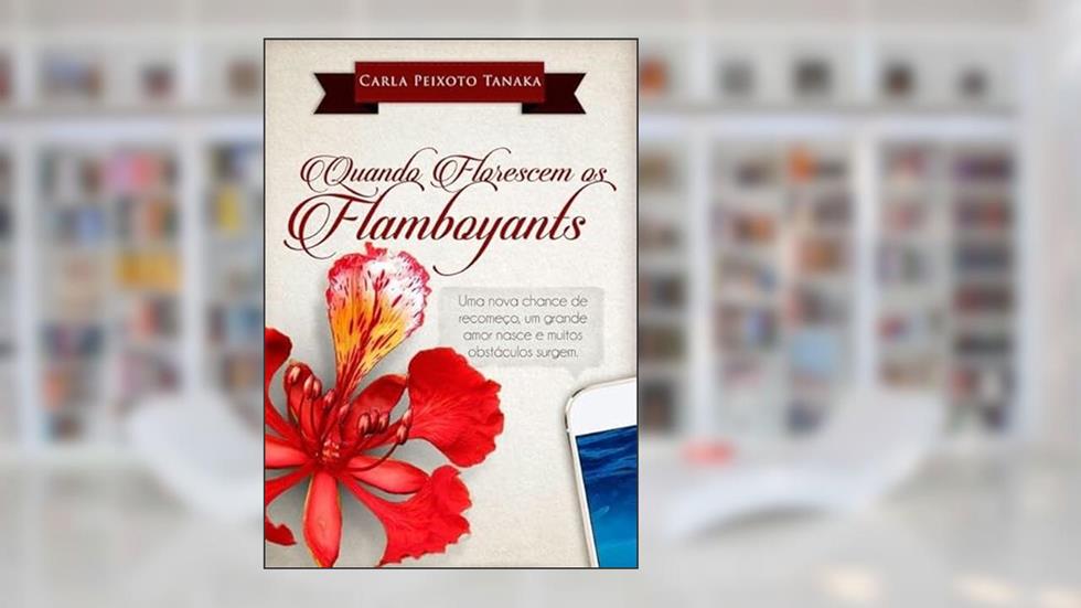 Quando Florescem os Flamboyants, do autor Carla Peixoto Tanaka