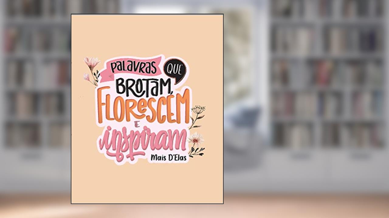 Palavras que brotam, florescem e inspiram: Mais D´Elas, do autor Luciana Brune