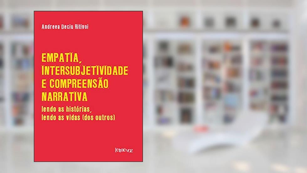 Empatia, intersubjetividade e compreensão narrativa: Lendo as histórias, lendo as vidas dos outros, do autor Andreea Deciu Ritivoi