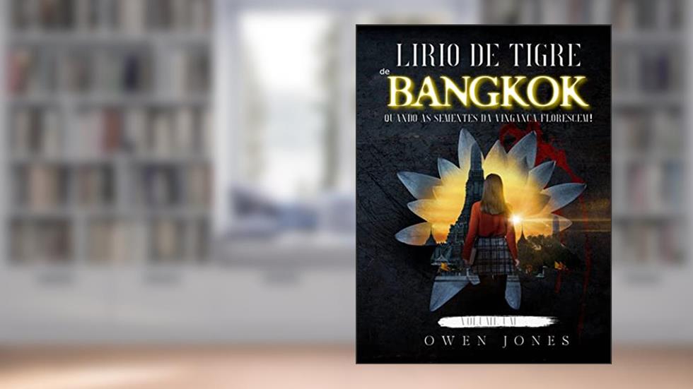 Lírio de Tigre de Bangkok: Quando as sementes da vingança florescem!, do autor Owen Jones