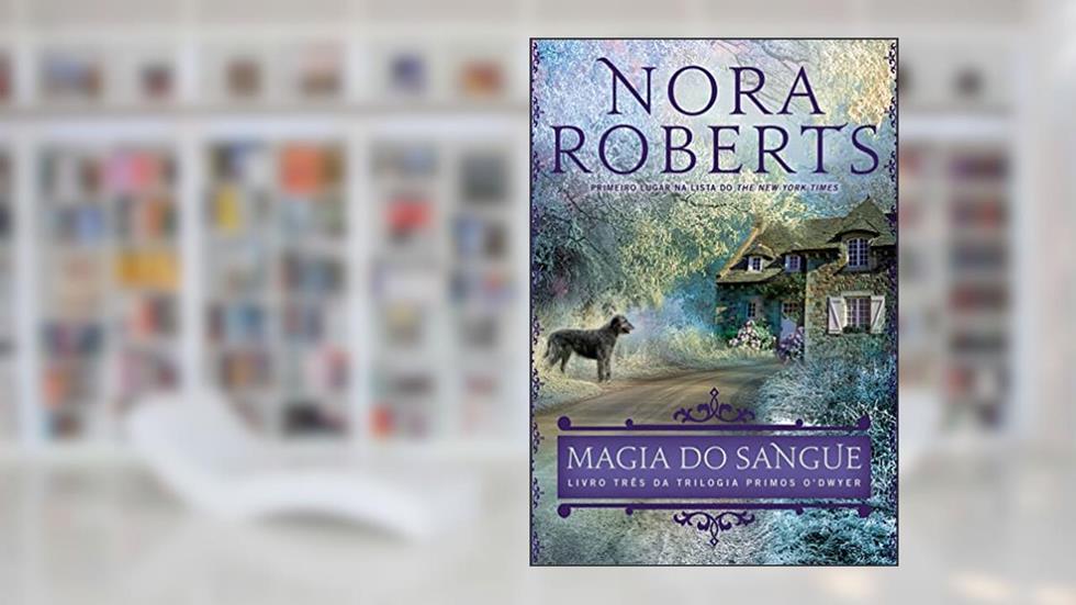 Magia do sangue (Primos O'Dwyer - Livro 3), do autor Nora Roberts