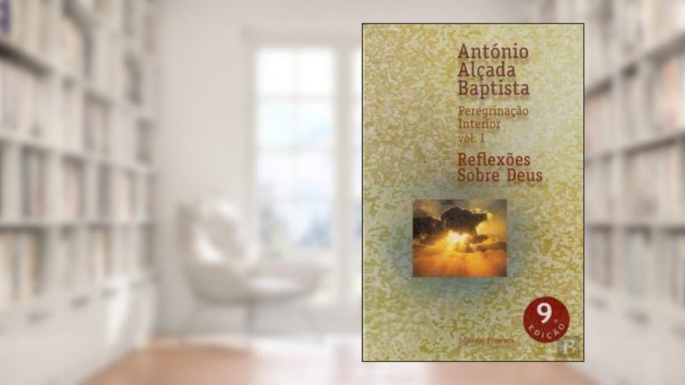 Peregrinação Interior - Volume I Reflexões Sobre Deus, do autor António Alçada Baptista