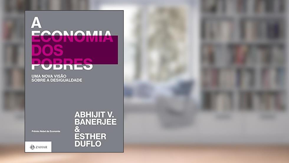 A economia dos pobres: Uma nova visão sobre a desigualdade, do autor Abhijit V. Banerjee; Esther Duflo