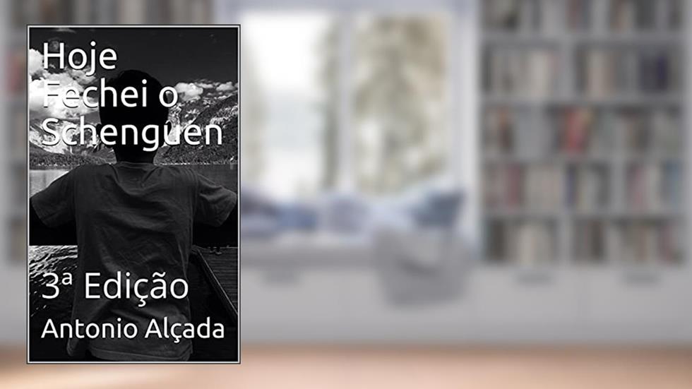 Hoje Fechei o Schenguen : 3ª Edição, do autor Antonio Alçada