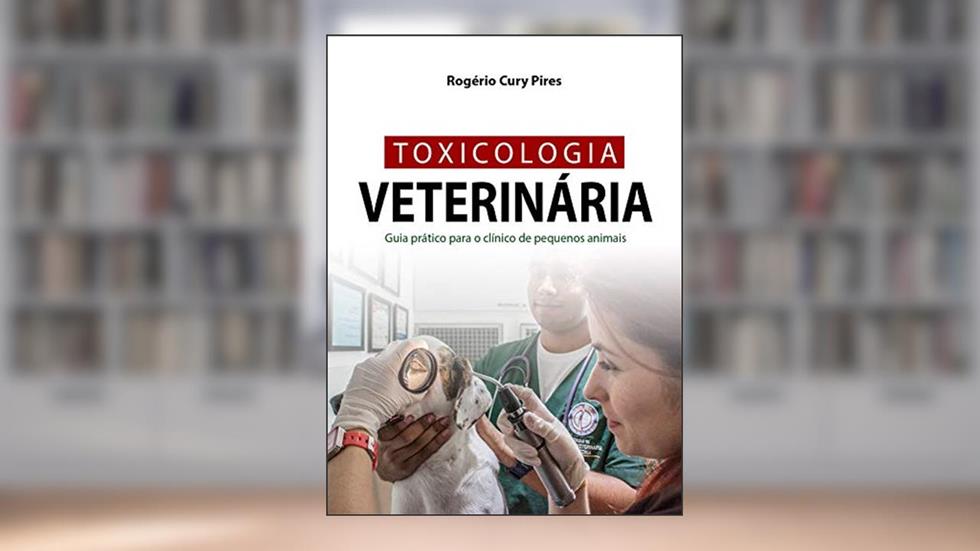 TOXICOLOGIA VETERINÁRIA: Guia prático para o clínico de pequenos animais, do autor Rogério Cury Pires