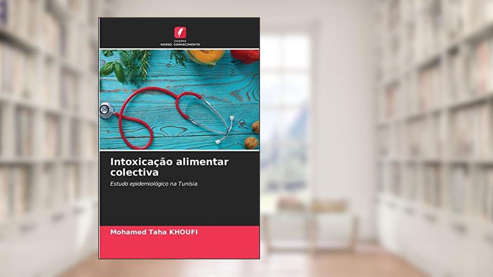 Intoxicação alimentar colectiva: Estudo epidemiológico na Tunísia, do autor Mohamed Taha KHOUFI