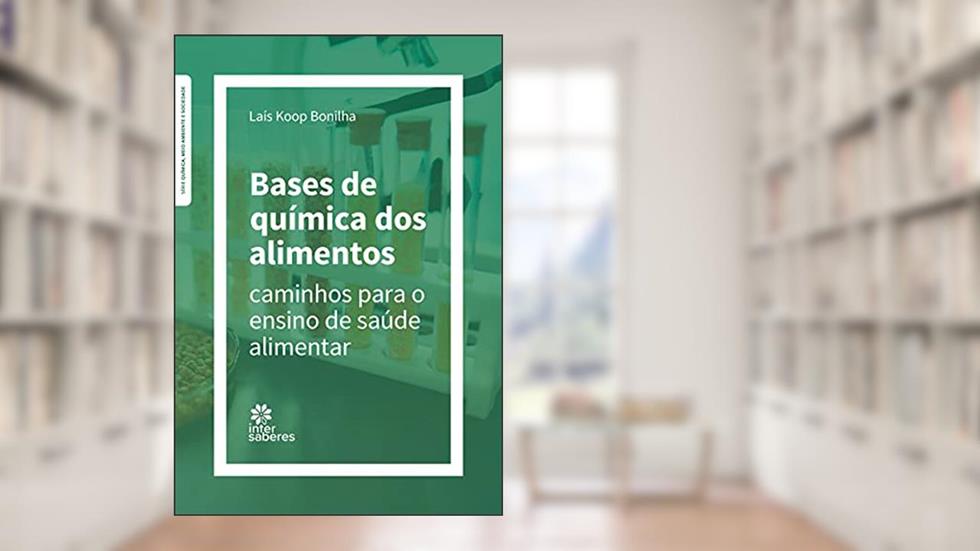 Bases de química dos alimentos:: caminhos para o ensino de saúde alimentar, do autor Laís Koop Bonilha