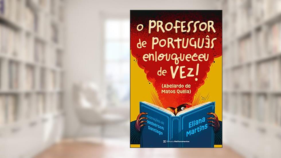 O professor de português enlouqueceu de vez: Abelardo de Matos Quela, do autor Eliana Martins