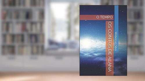 Capa de OS Contos de Alana: O Tempo: 1, do autor Weberson Silva