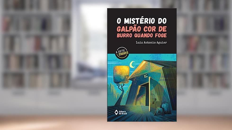 O mistério do galpão cor de burro quando foge (A Sete Chaves), do autor Luiz Antonio Aguiar