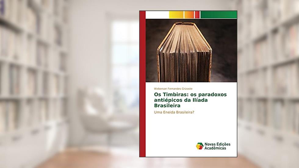 Os Timbiras: os paradoxos antiépicos da Ilíada Brasileira, do autor Grizoste Weberson Fernandes