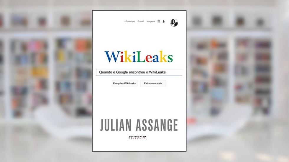 Quando o Google Encontrou o Wikileaks, do autor Julian Assange