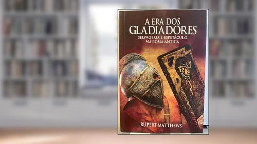 Capa de A era dos Gladiadores, do autor Rupert Matthews; Pé Da Letra