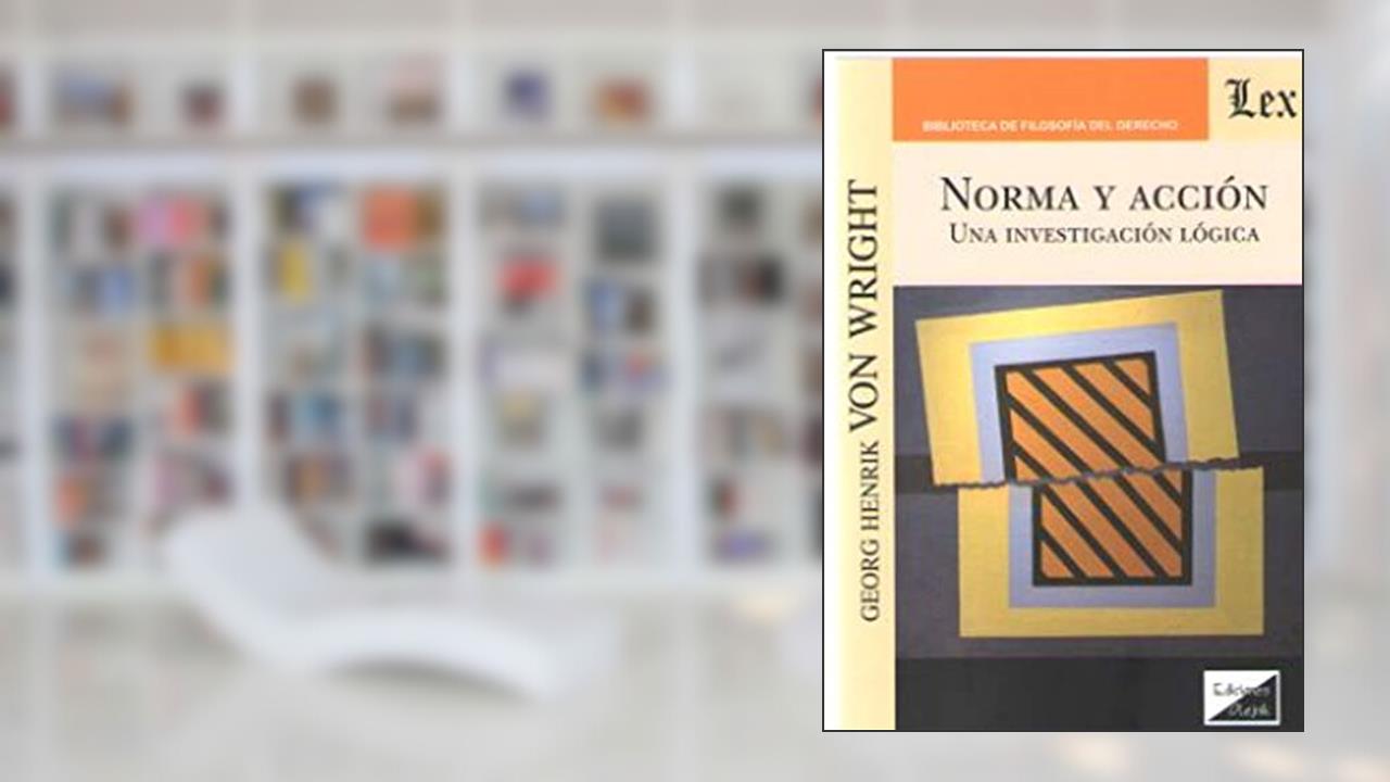 Norma y Accion. Una Investigación Lógica, do autor Georg H. Von Wright