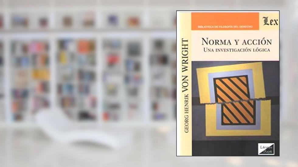 Norma y Accion. Una Investigación Lógica, do autor Georg H. Von Wright