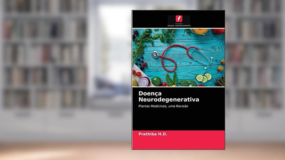 Doença Neurodegenerativa: Plantas Medicinais, uma Revisão, do autor Prathiba H.D.