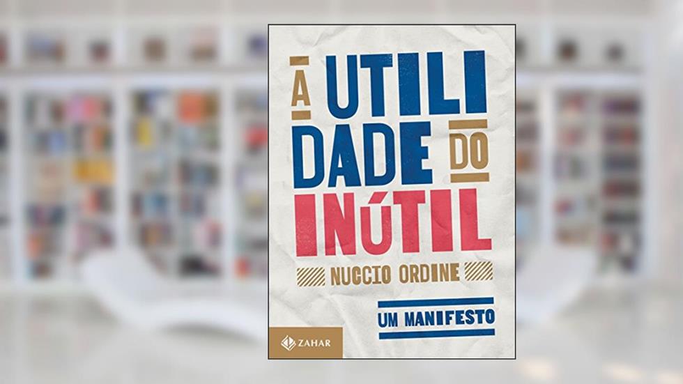 A utilidade do inútil: Um manifesto, do autor Nuccio Ordine