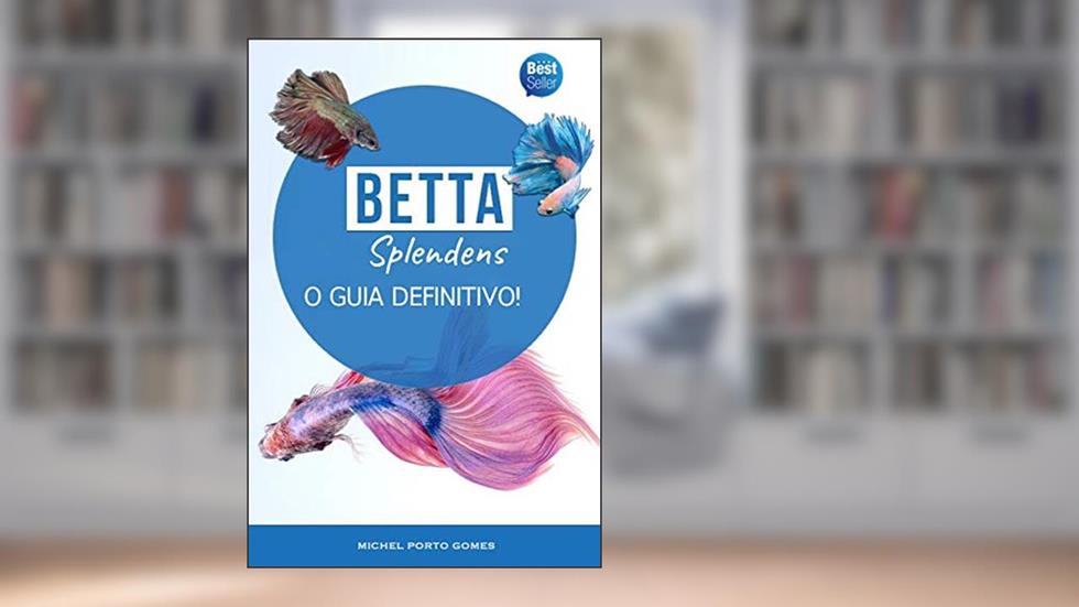 Betta Splendens O Guia Definitivo!, do autor Michel Porto Gomes