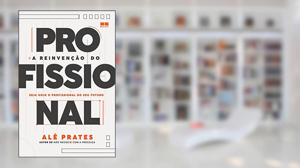 A reinvenção do profissional, do autor Alê Prates