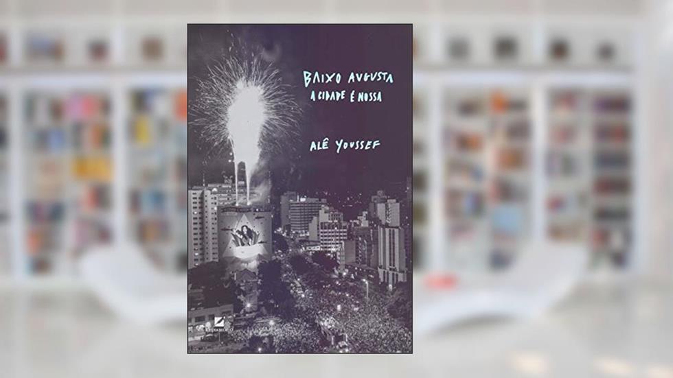 Baixo Augusta: A cidade é nossa, do autor Alê Youssef