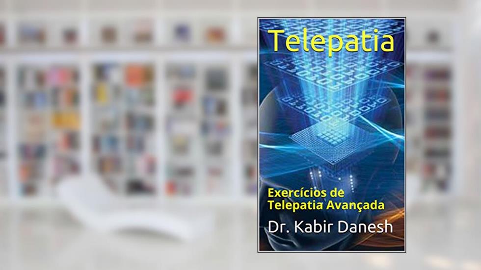 Telepatia: Exercícios de Telepatia Avançada, do autor Dr. Kabir Danesh; Helen Indira