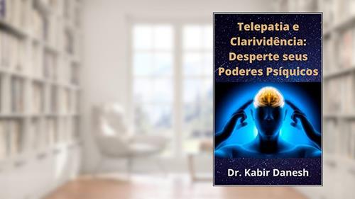 Capa de Telepatia e Clarividência: Desperte seus Poderes Psíquicos, do autor Dr. Kabir Danesh